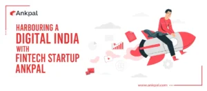 Harbouring a digital India with fintech startup Ankpal